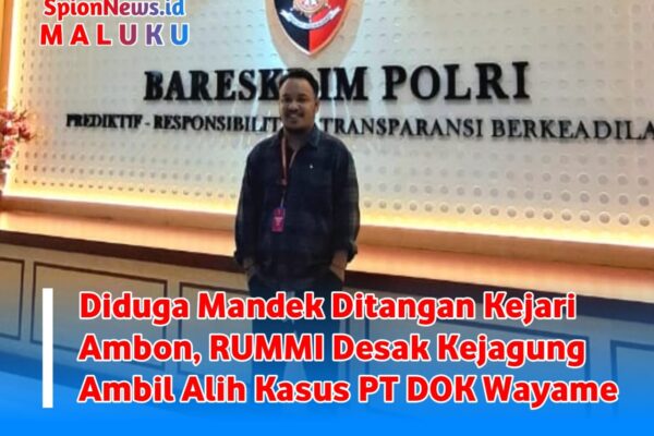 Diduga Mandek Ditangan Kejari Ambon, RUMMI Desak Kejagung Ambil Alih Kasus PT DOK Wayame