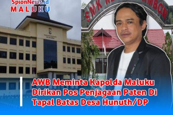 AWB Meminta Kapolda Maluku Dirikan Pos Penjagaan Paten Di Tapal Batas Desa Hunuth/DP